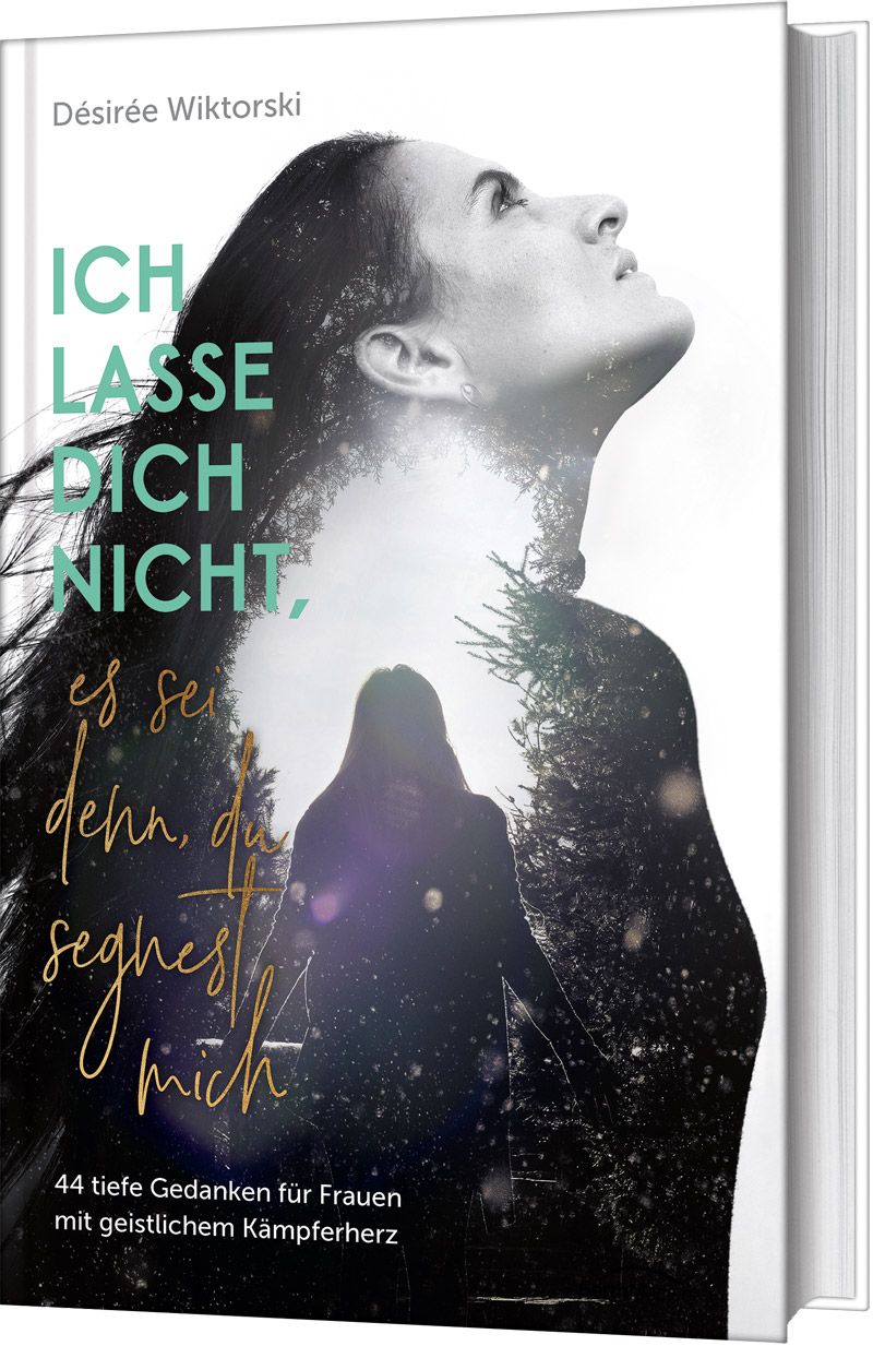 Buchcover mit Titel: Ich lasse dich nicht, es sei denn, du segnest mich. Autorin: Désirée Wiktorski. Frauengesicht und Wald im Hintergrund.