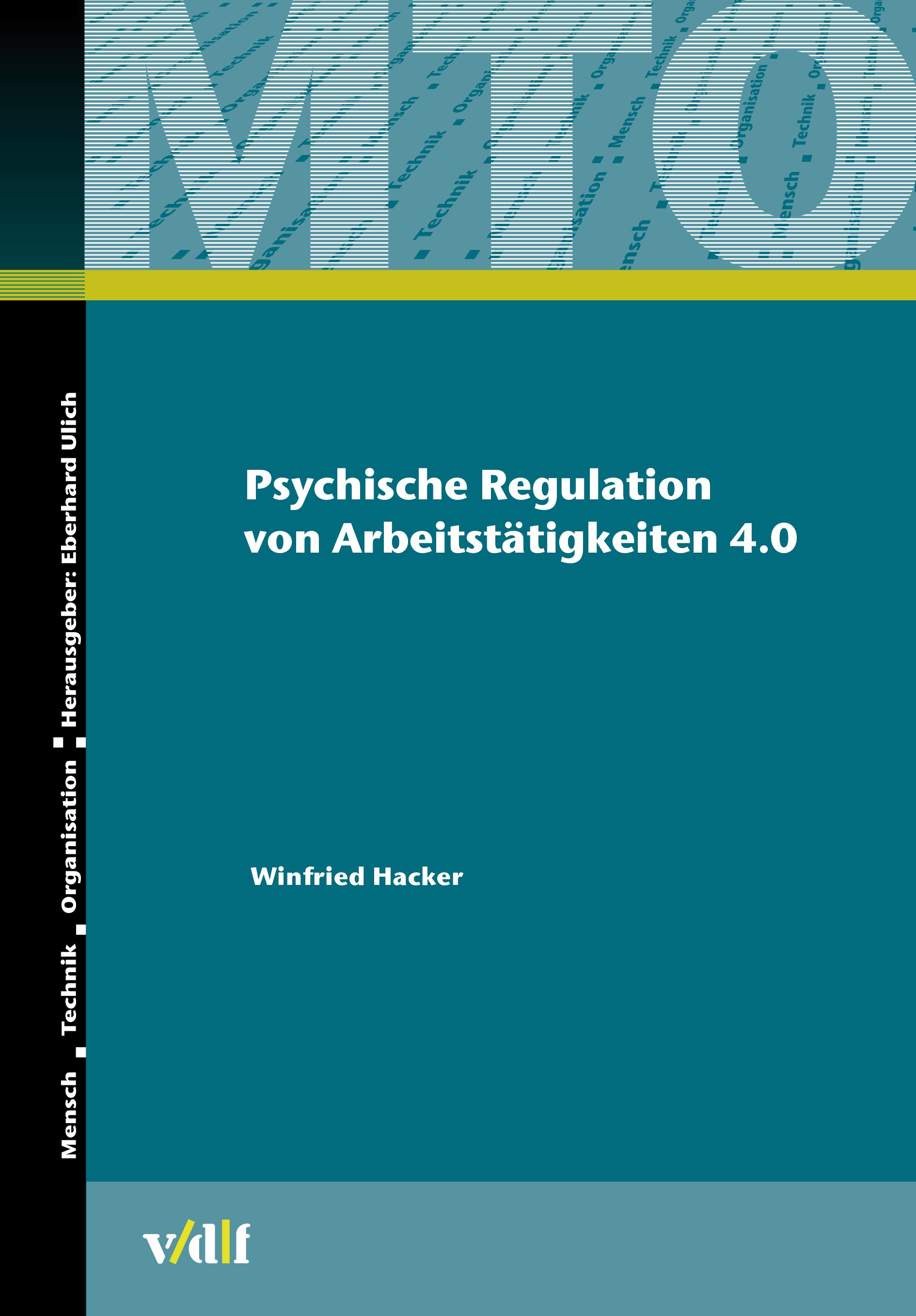 Buchcover: Psychische Regulation von Arbeitstätigkeiten 4.0. Autor: Winfried Hacker. Herausgeber: Eberhard Ulich. Verlag: v/dlf.