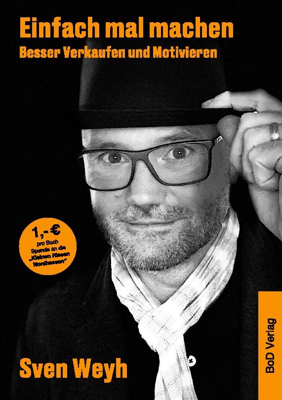 Buchcover mit Titel "Einfach mal machen". Autor Sven Weyh. Spende an Kleeblatt Ideen Nordhessen. Verlag BoD Verlag.