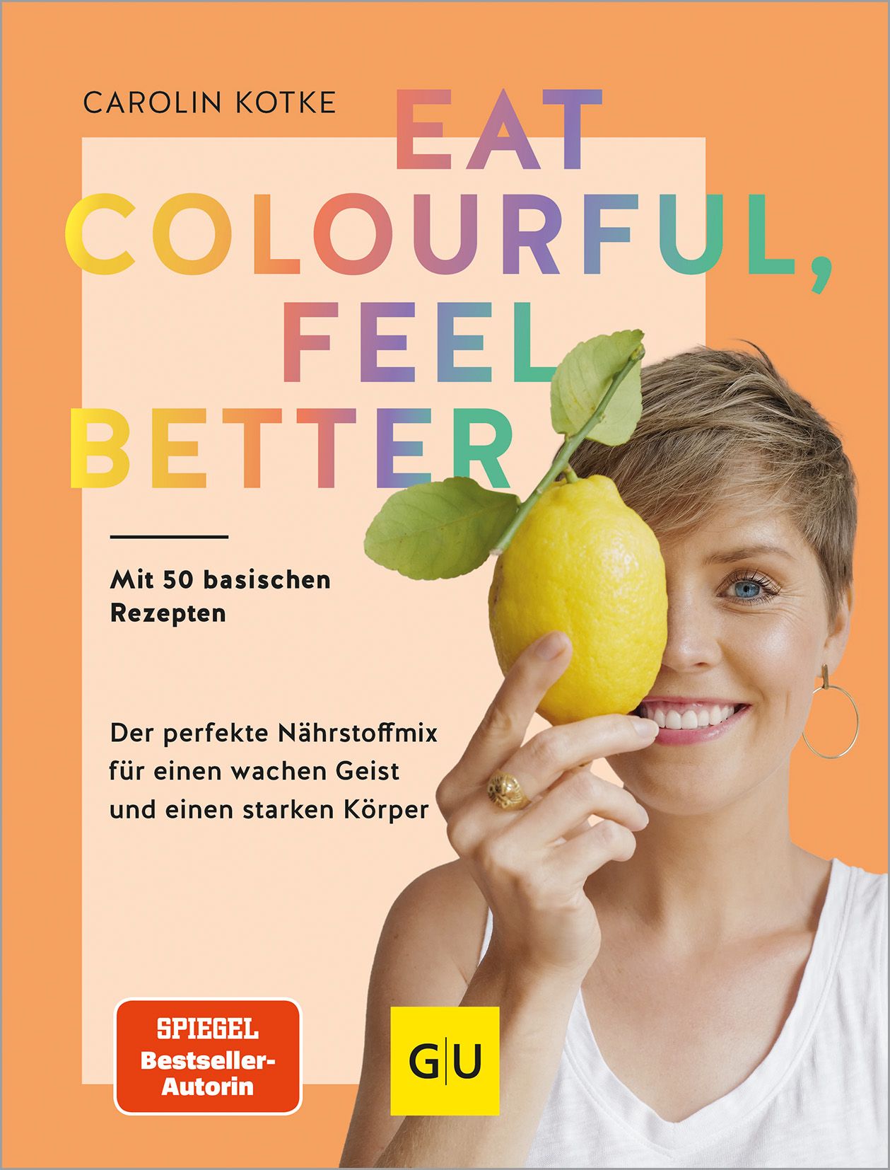 Buchcover mit Titel "EAT COLOURFUL, FEEL BETTER". Frau hält Zitrone vor dem Gesicht. Logo GU und Spiegel Bestseller-Autorin.
