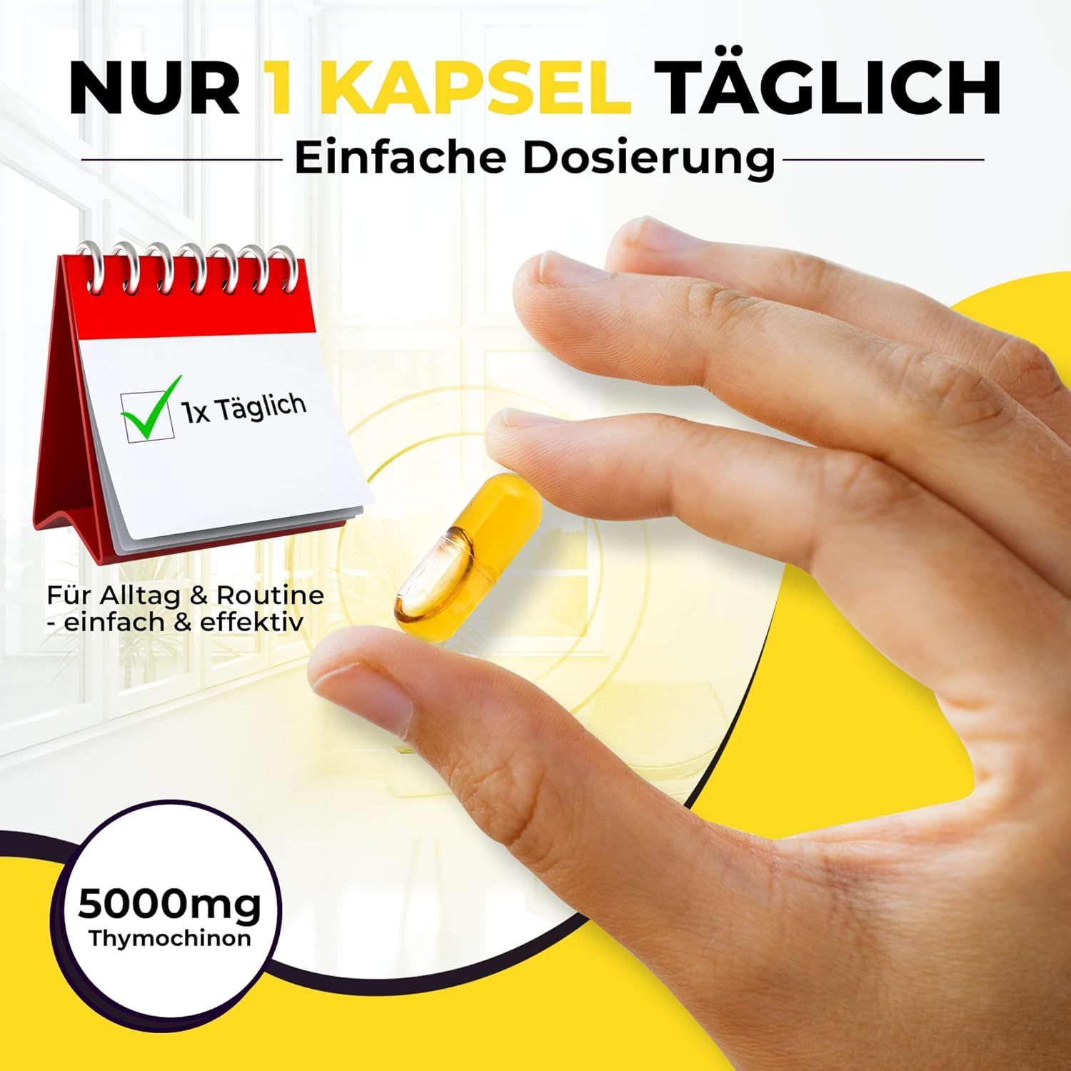 Hand hält eine gelbe Kapsel. Text: Nur 1 Kapsel täglich. Kalender mit Häkchen. Text: Für Alltag & Routine - einfach & effektiv. 5000mg Thymochinon.