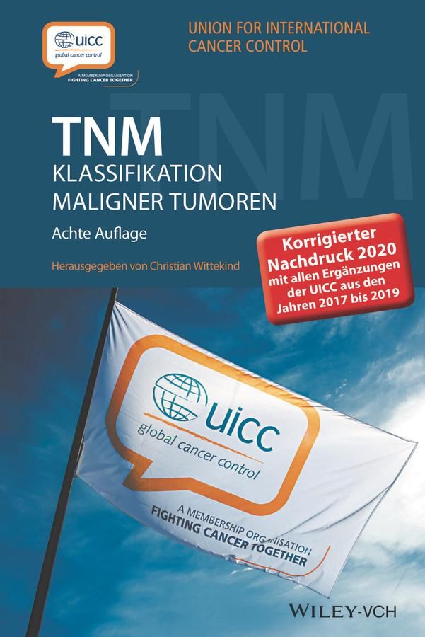 TNM Klassifikation maligner Tumoren 8e – Korrigierter Nachdruck 2020 mit allen Ergänzungen der UI...