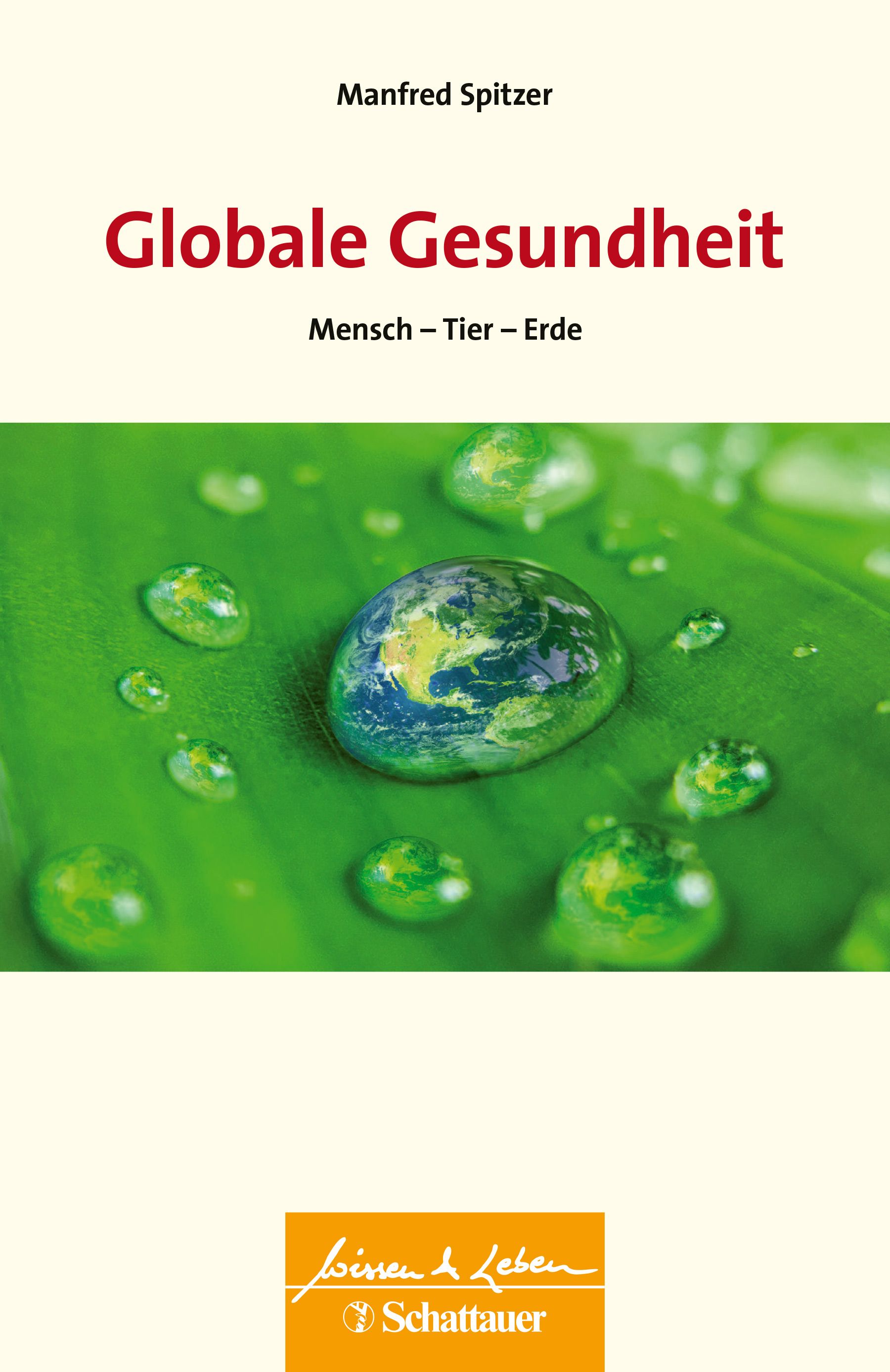 Buchcover: Globale Gesundheit, Autor Manfred Spitzer. Titel in Rot, Untertitel: Mensch - Tier - Erde. Verlag: Schattauer.