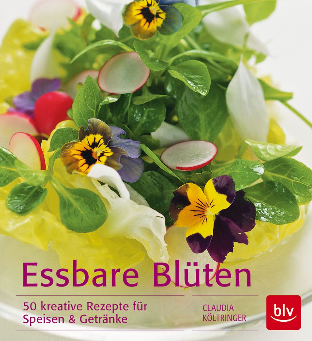 Buchcover mit Salat, essbaren Blüten und Radieschen. Titel: Essbare Blüten. Untertitel: 50 kreative Rezepte. Autorin: Claudia Költringer. Verlag: blv.