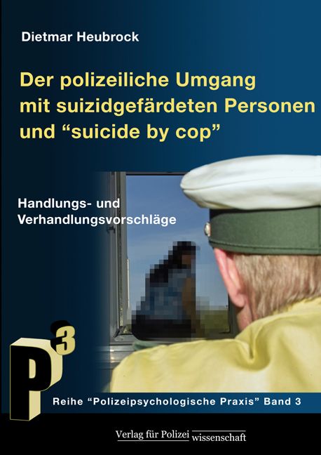 Der polizeiliche Umgang mit suizidgefährdeten Personen und 'Suicide by Cop“