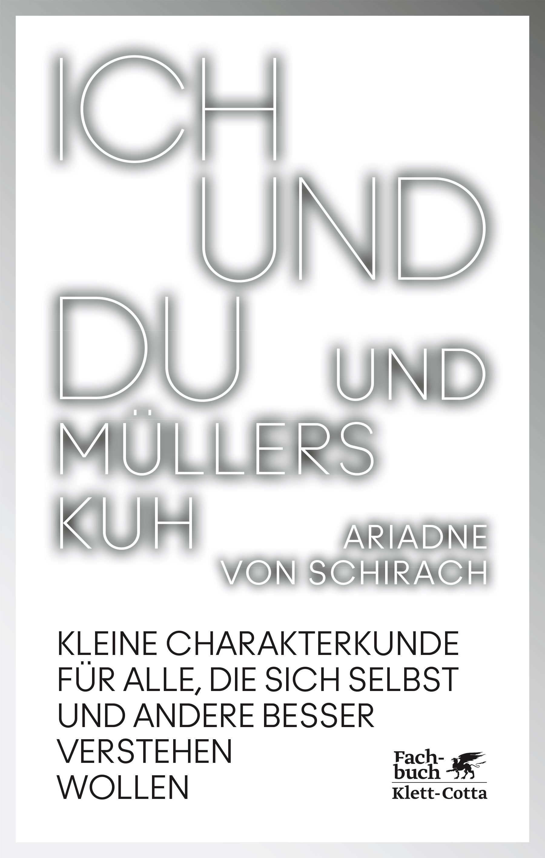 Buchcover mit Titel "Ich und du und Müllers Kuh" von Ariadne von Schirach. Verlag Klett-Cotta. Text: Kleine Charakterkunde.