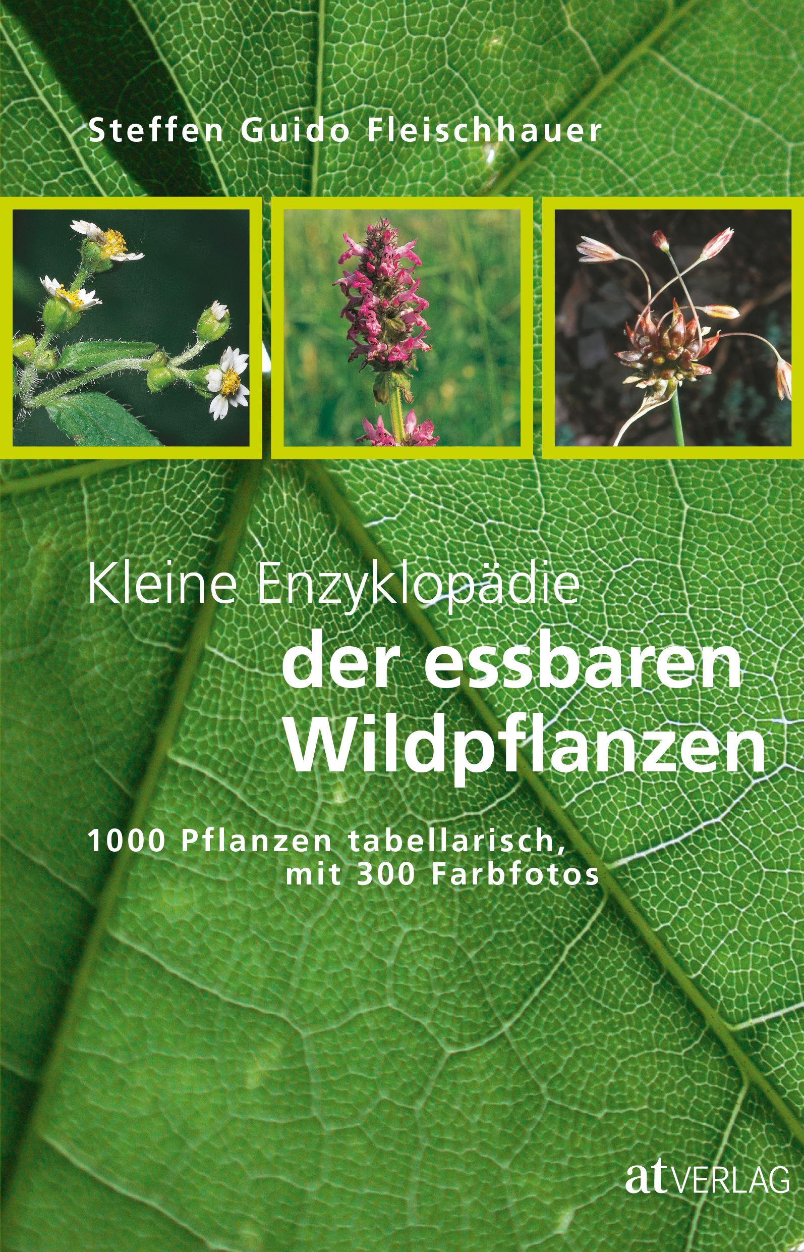 Buchcover mit Titel: Kleine Enzyklopädie der essbaren Wildpflanzen. Autor: Steffen Guido Fleischhauer. 1000 Pflanzen tabellarisch, mit 300 Farbfotos.