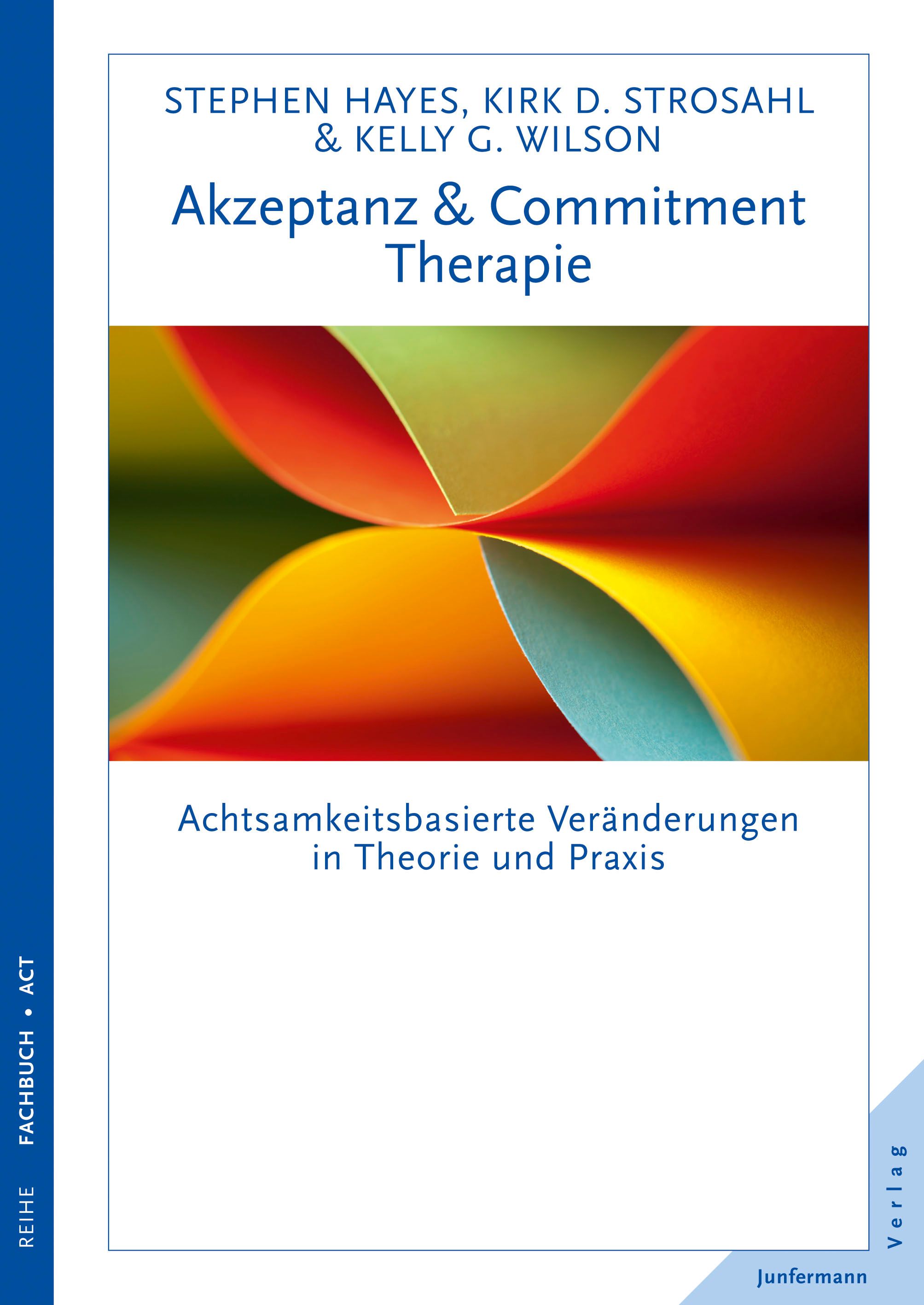 Buchcover: Akzeptanz & Commitment Therapie. Autoren: Hayes, Strosahl, Wilson. Titel in deutscher Sprache. Verlag Junfermann.