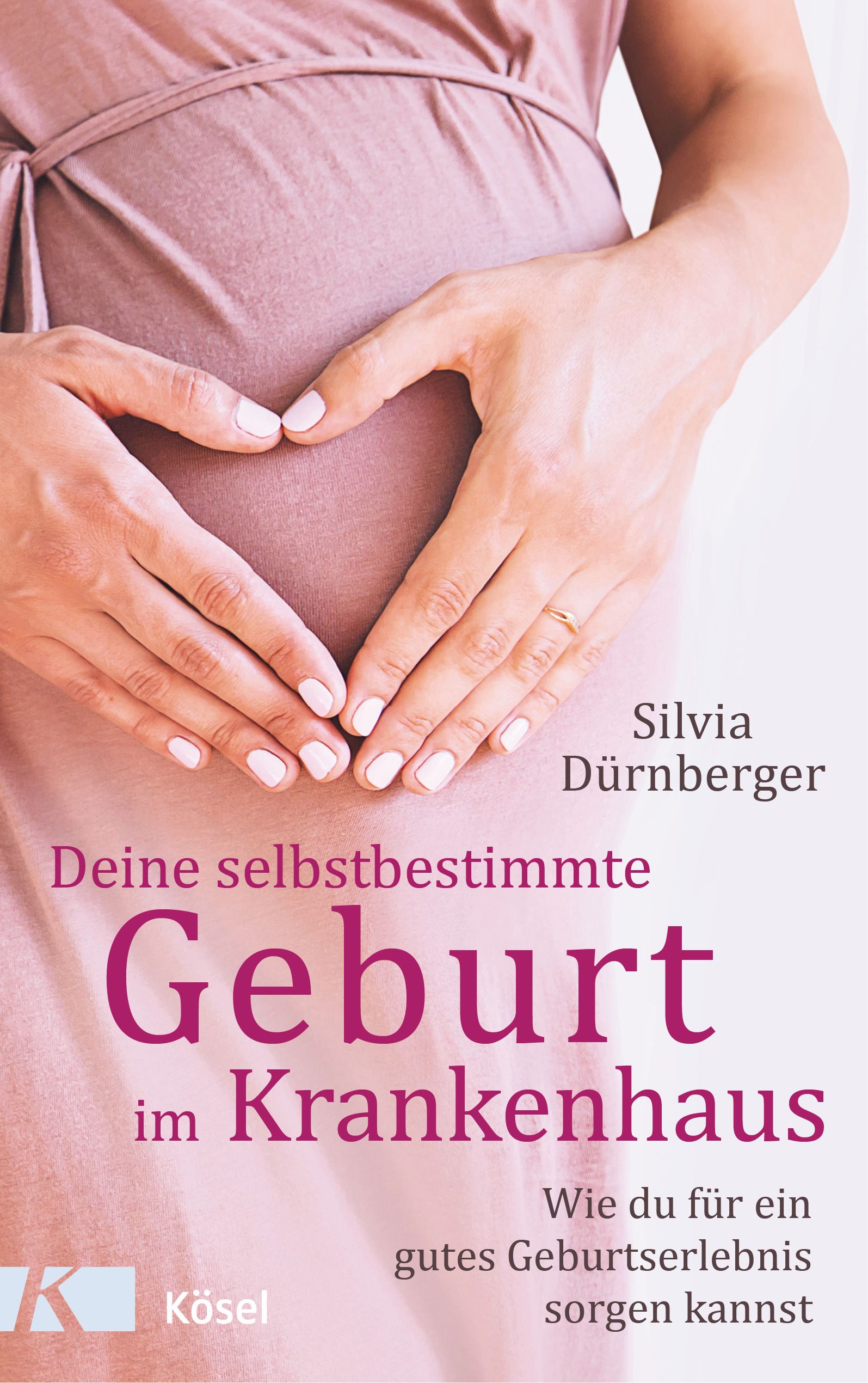 Buchcover: Schwangere Frau, Hände formen Herz auf Bauch. Titel: Deine selbstbestimmte Geburt im Krankenhaus. Autorin: Silvia Dürnberger.