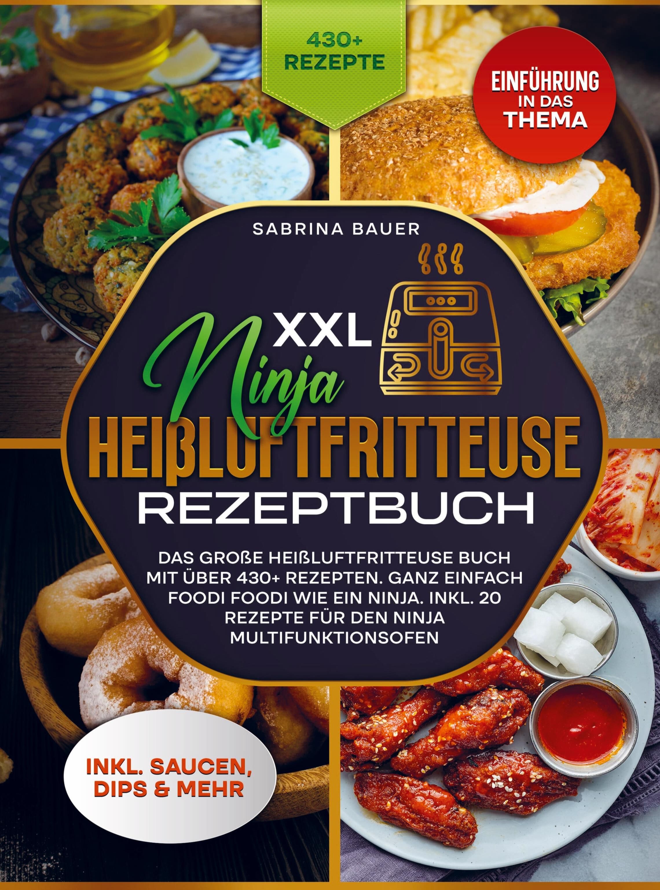 XXL Ninja Heißluftfritteuse Rezeptbuch Das große Heißluftfritteuse Buch mit über 430+ Rezepten.  ...