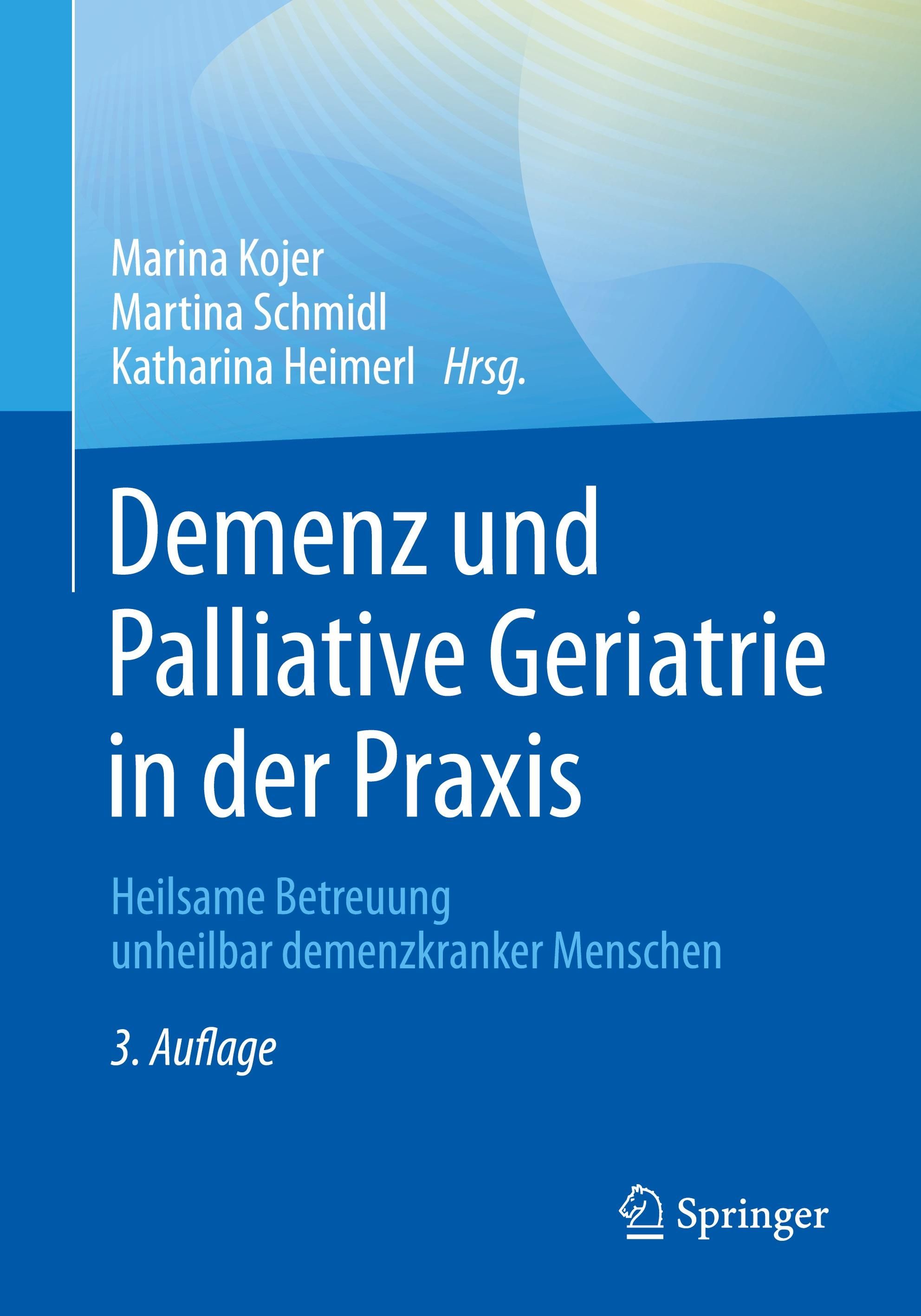 Demenz und Palliative Geriatrie in der Praxis Heilsame Betreuung unheilbar demenzkranker Menschen
