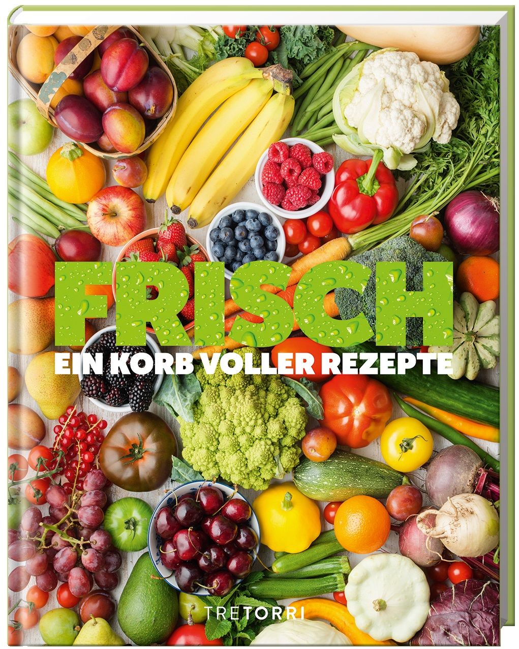 Buchcover mit dem Titel "FRISCH" und dem Untertitel "Ein Korb voller Rezepte". Abgebildet sind verschiedene Früchte und Gemüse.