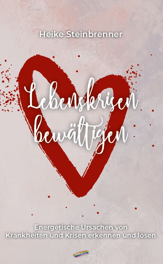 Buchcover mit rotem Herz und Titel "Lebenskrisen bewältigen". Autorin: Heike Steinbrenner. Untertitel: Energetische Ursachen von Krankheiten.