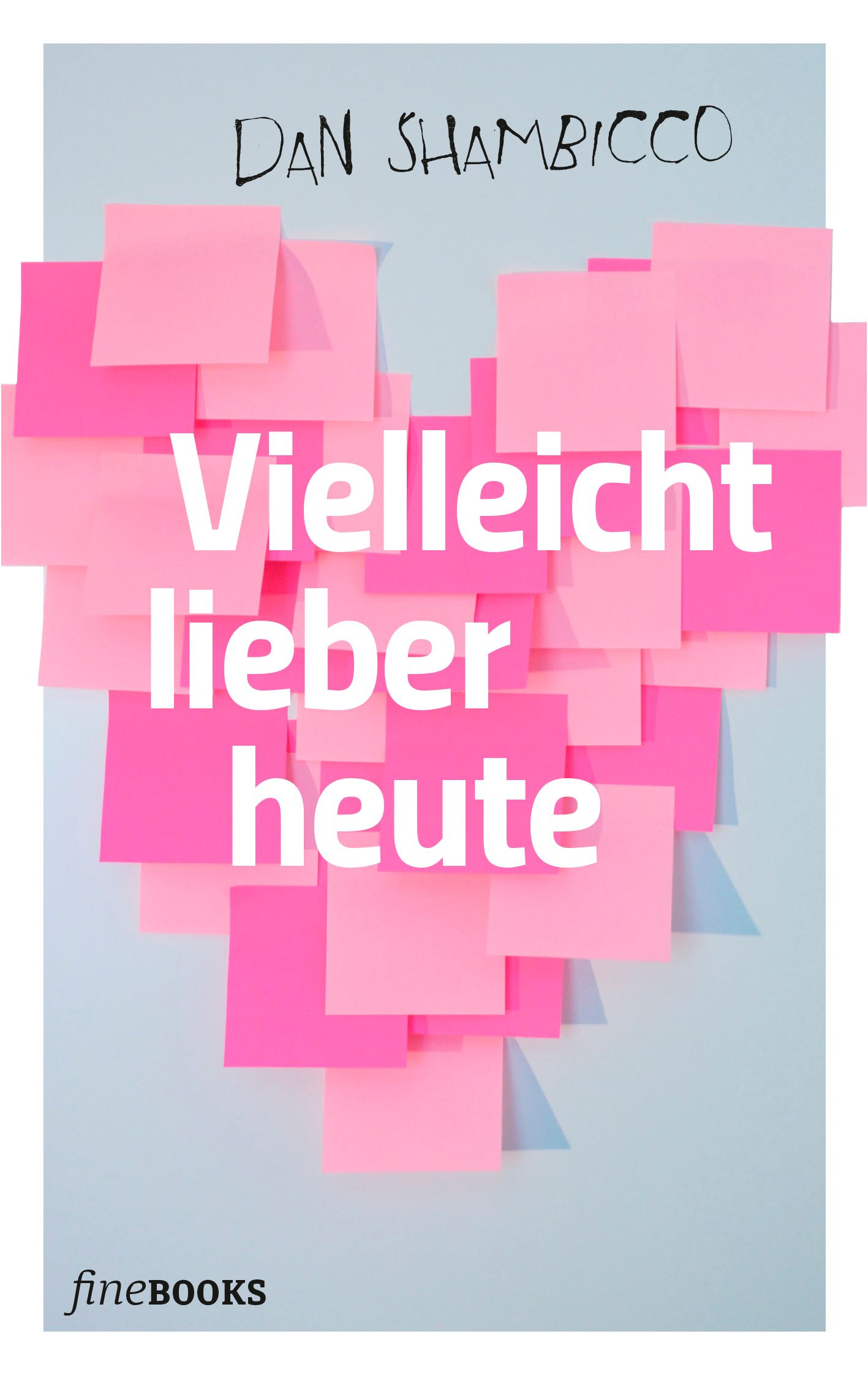 Buchcover mit dem Titel "Vielleicht lieber heute" in weißer Schrift auf rosa Haftnotizen, die ein Herz bilden. Autor: Dan Shambicco.