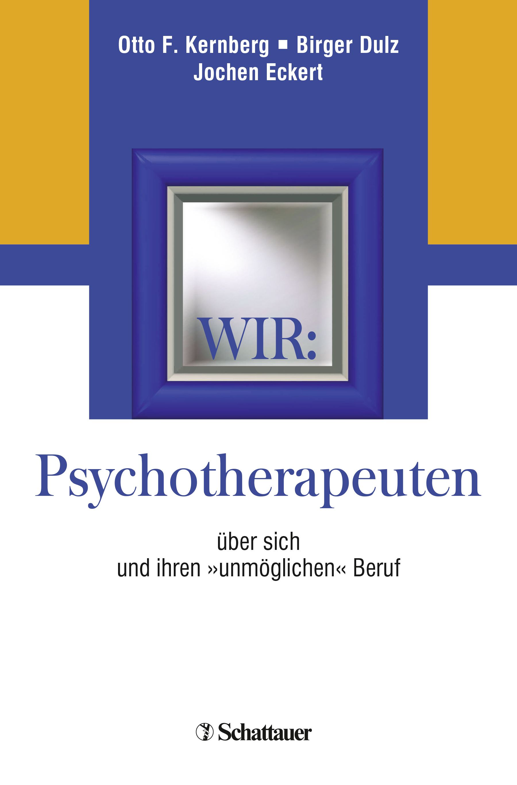 Buchcover. Titel: Psychotherapeuten über sich und ihren »unmöglichen« Beruf. Autoren: Kernberg, Dulz, Eckert. Verlag: Schattauer.