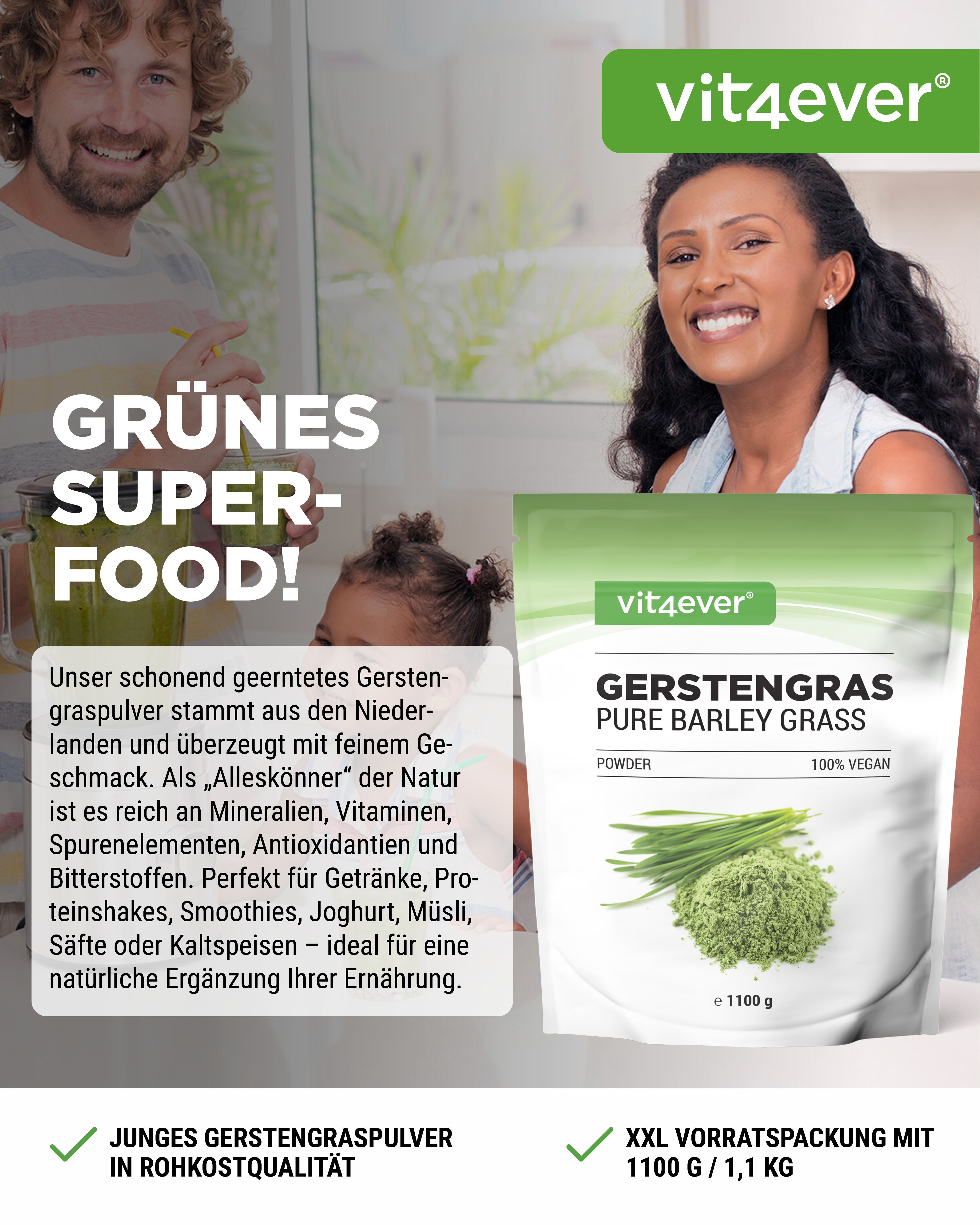 Werbung mit Menschen und Produkt. Produkt: vit4ever Gerstengras, Pure Barley Grass, 100% Vegan, e 1100 g. Text: Grünes Superfood! XXL Vorratspackung.