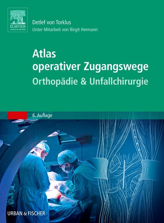 Buchcover: Atlas operativer Zugangswege Orthopädie & Unfallchirurgie. Autoren: Detlef von Torklus, Birgit Hermann. Verlag: Urban & Fischer.