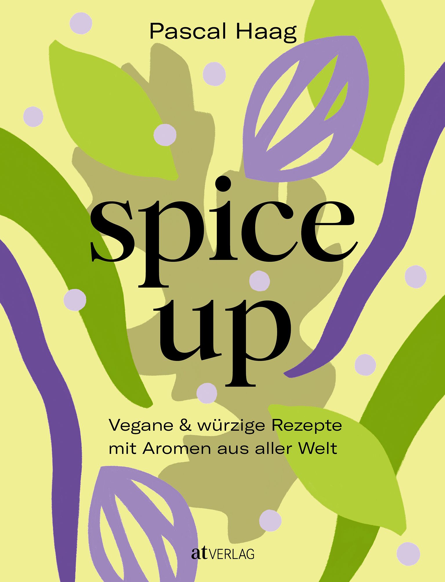 spice up Vegane & würzige Rezepte - mit Aromen aus aller Welt
