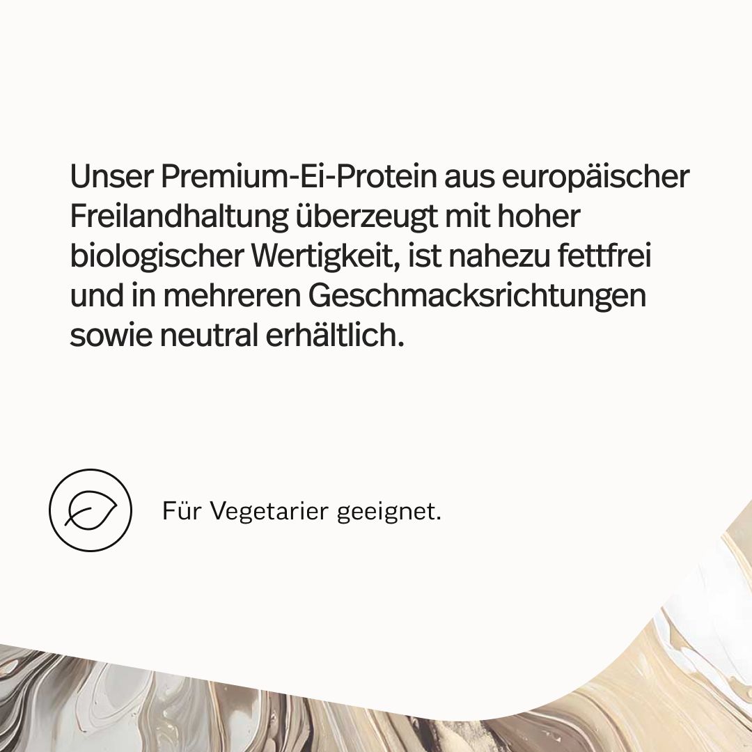 Text: Unser Premium-Ei-Protein aus europäischer Freilandhaltung überzeugt mit hoher biologischer Wertigkeit, ist nahezu fettfrei und in mehreren Geschmacksrichtungen sowie neutral erhältlich. Für Vegetarier geeignet.