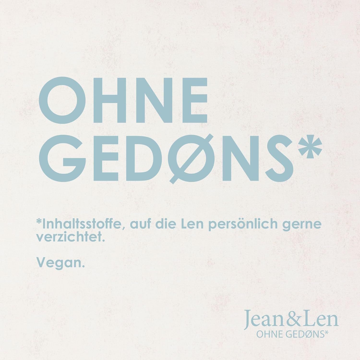 Text auf hellem Hintergrund: OHNE GEDØNS*. Vegan. Logo: Jean & Len.