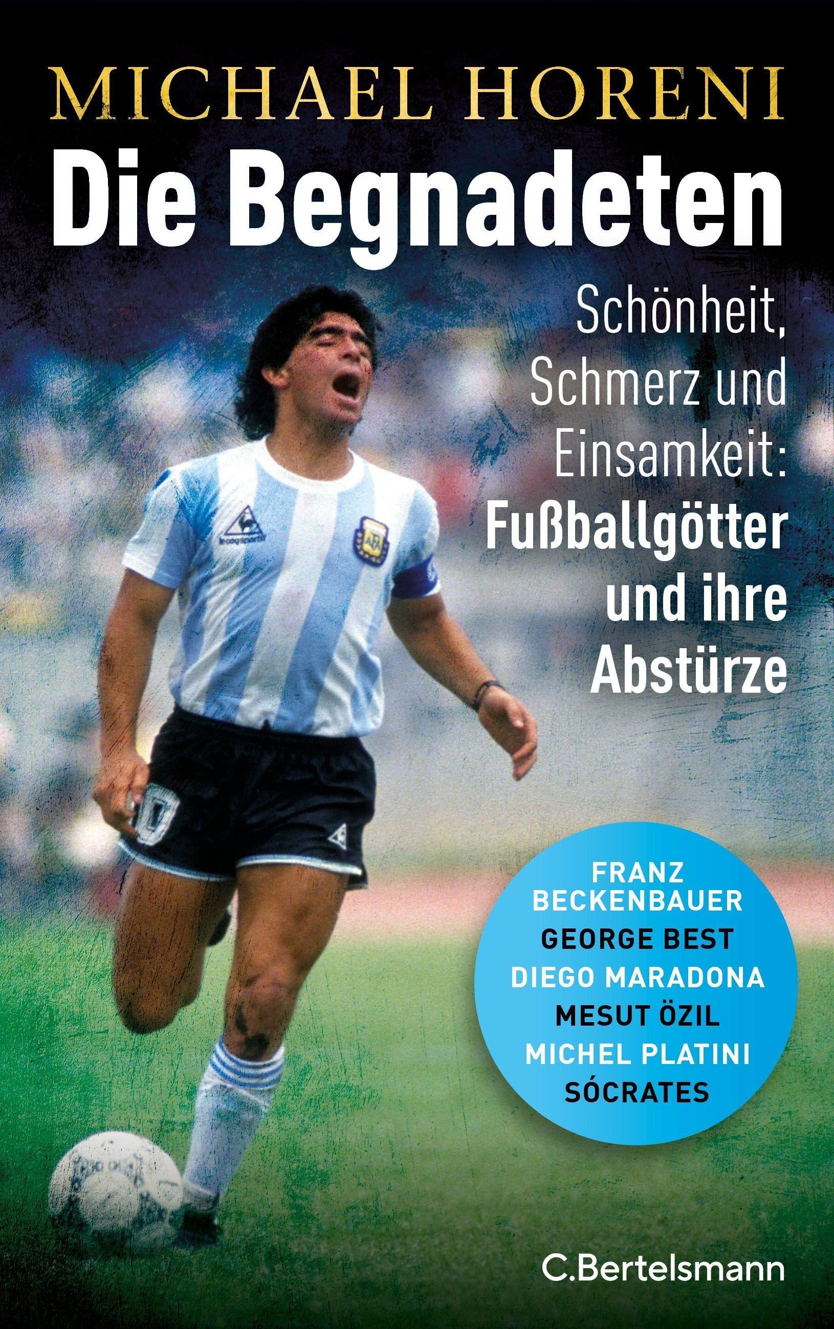 Die Begnadeten Schönheit, Schmerz und Einsamkeit: Fußballgötter und ihre Abstürze - Franz Beckenb...