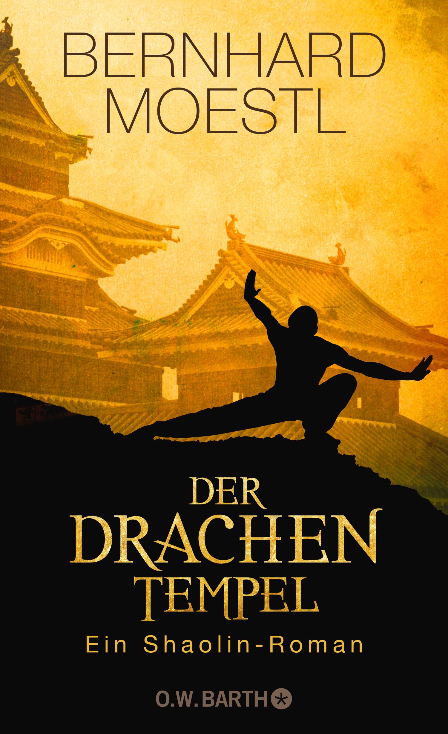 Buchcover. Titel: Der Drachentempel. Autor: Bernhard Moestl. Ein Shaolin-Roman. O.W. BARTH. Silhouette eines Kämpfers vor Tempel.