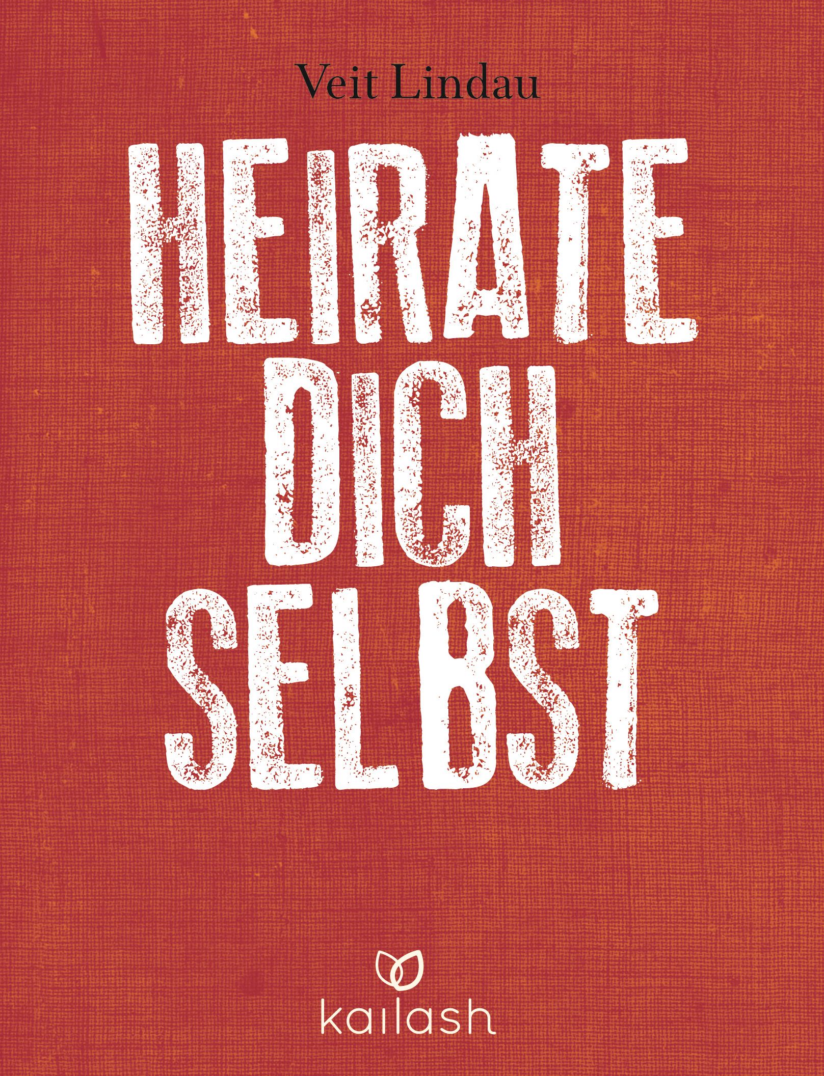Buchcover mit Titel "Heirate dich selbst" von Veit Lindau. Auf rotem Hintergrund, weißer Schrift. Verlag: Kailash.