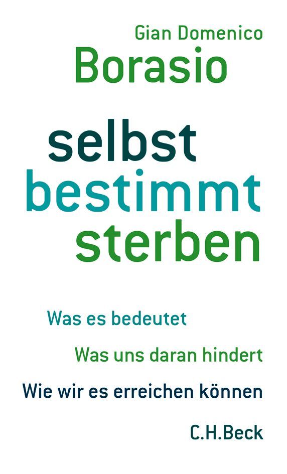 Buchcover mit Titel "selbst bestimmt sterben" von Gian Domenico Borasio. Verlag C.H.Beck. Text in Grün und Türkis auf weißem Hintergrund.