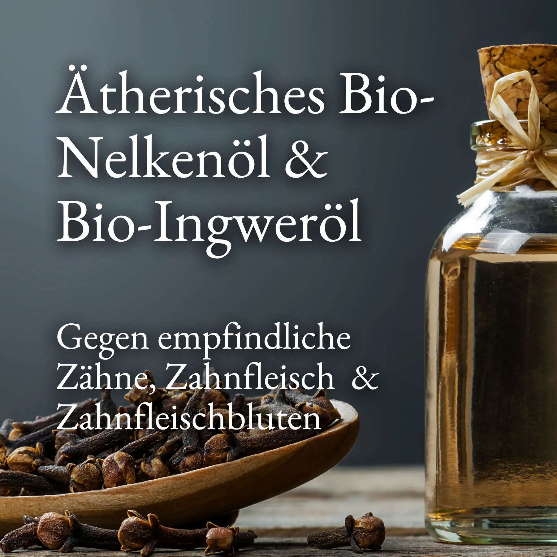 Eine kleine Glasflasche mit ätherischem Bio-Nelkenöl & Bio-Ingweröl. Der Flaschenhals ist mit einem Korken verschlossen. Daneben eine Holzschale mit Nelken. Der Text lautet: Gegen empfindliche Zähne, Zahnfleisch & Zahnfleischbluten.