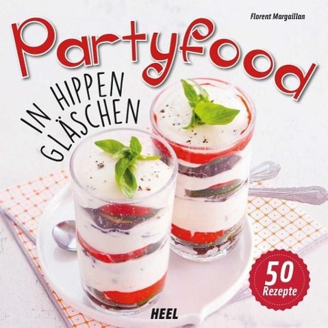 Partyfood In hippen Gläschen. 50 Rezepte