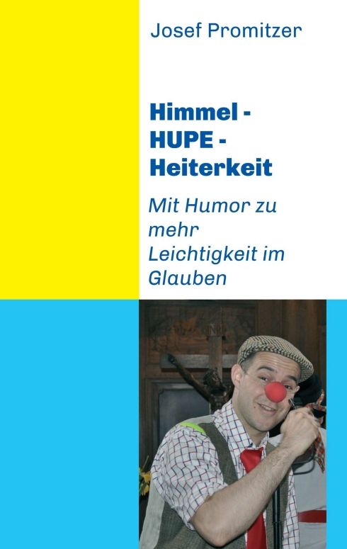 Buchcover mit Titel: Himmel - HUPE - Heiterkeit. Autor: Josef Promitzer. Ein Mann mit roter Clownsnase und Hut.