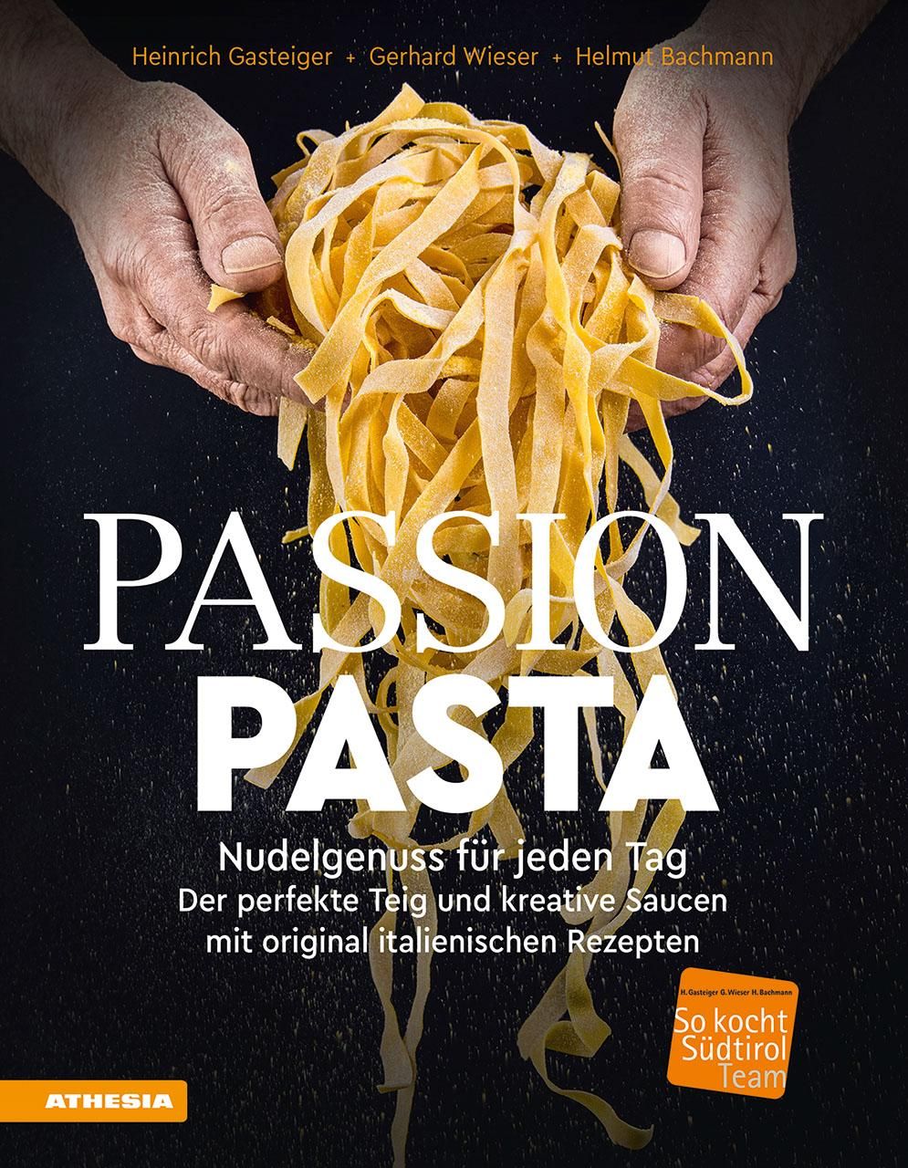 Passion Pasta Nudelgenuss für jeden Tag: der perfekte Teig und kreative Saucen mit original itali...