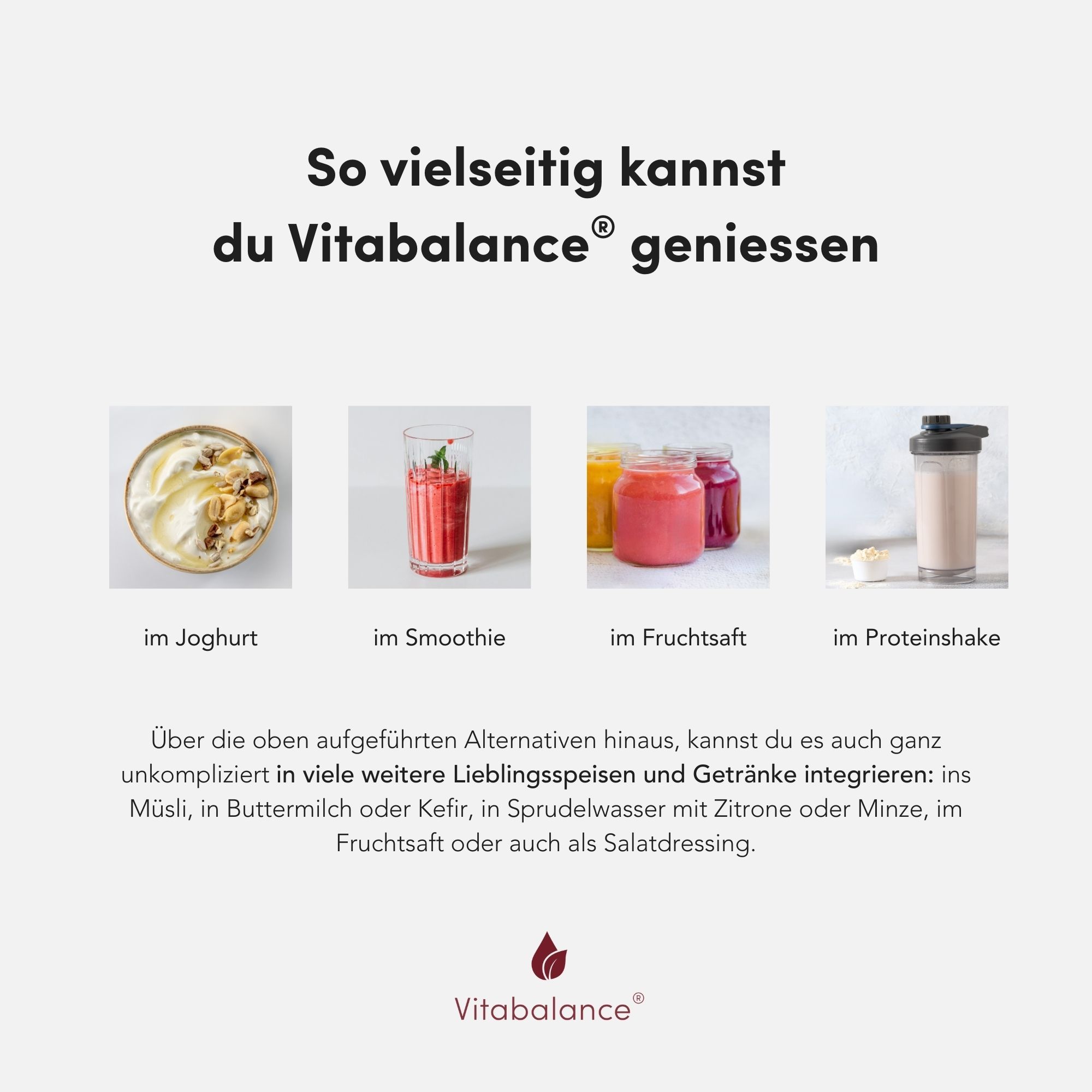 Vitabalance®-Anwendungsmöglichkeiten: Joghurt, Smoothie, Fruchtsaft, Proteinshake. Text: So vielseitig...