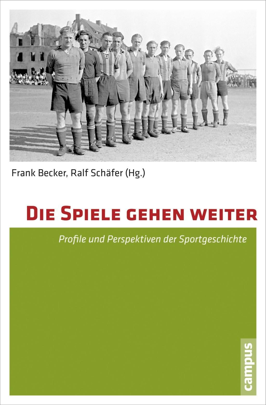 Die Spiele gehen weiter Profile und Perspektiven der Sportgeschichte