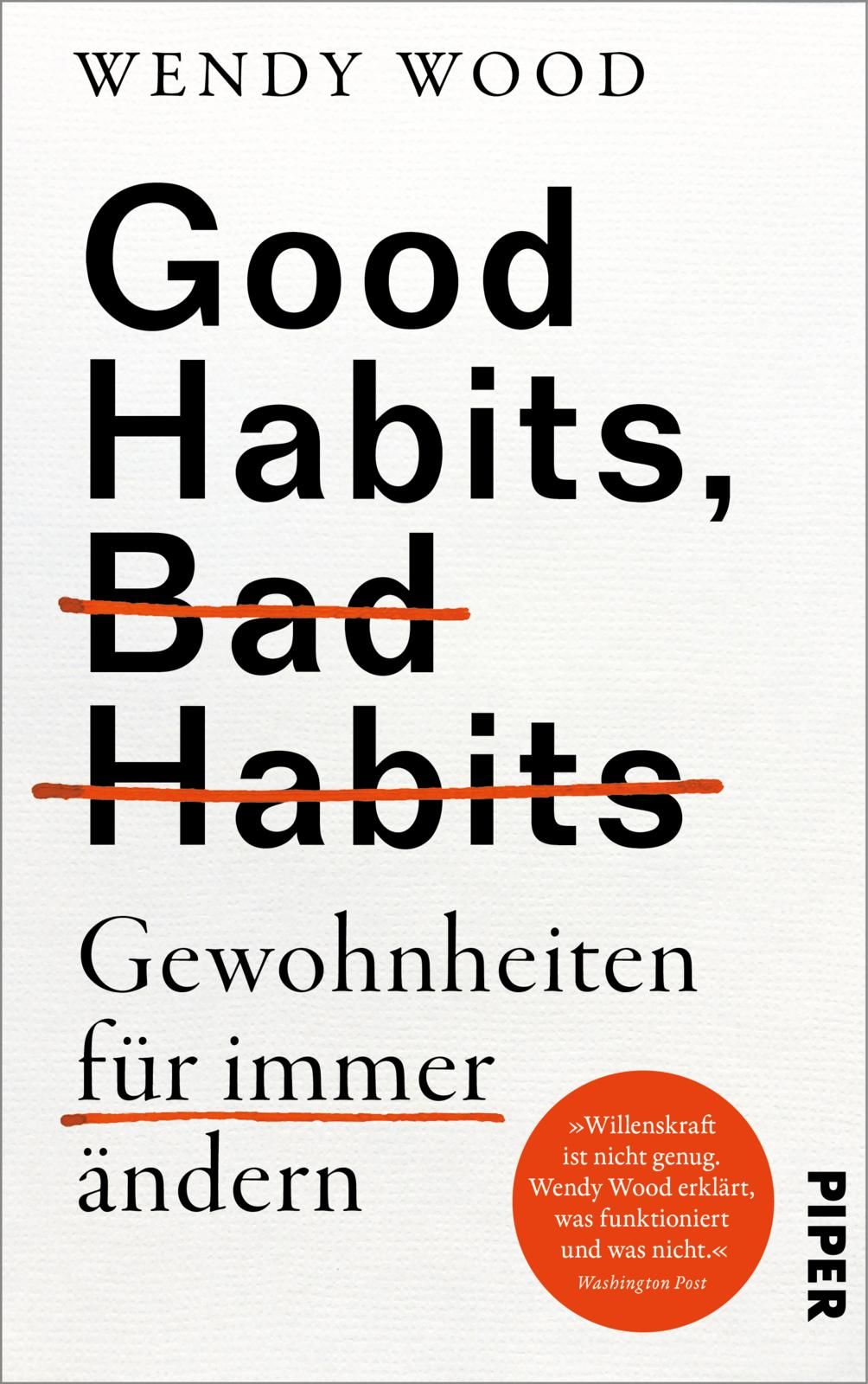 Buchcover: "Good Habits, Bad Habits". Titel in Schwarz, Autorin Wendy Wood. Roter Strich durch "Bad Habits". Verlag Piper.