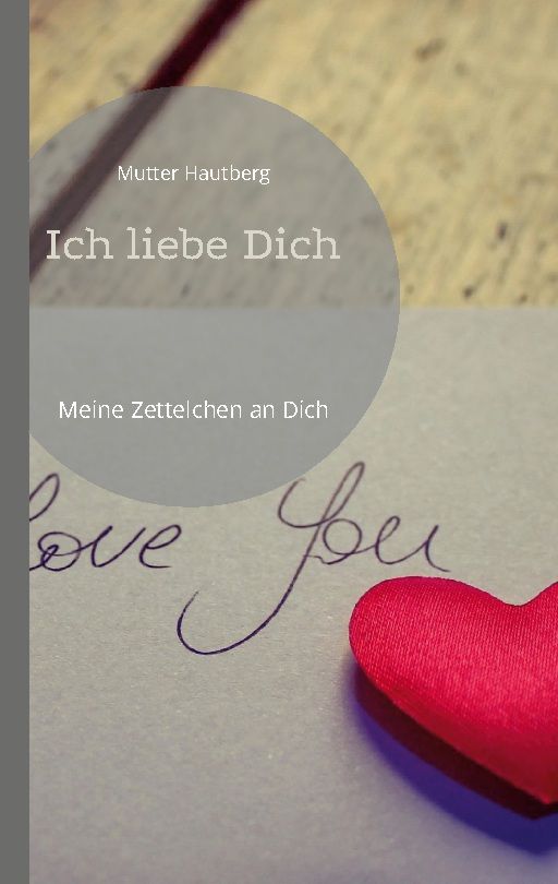 Buchcover mit Titel "Ich liebe Dich". Autor: Mutter Hautberg. Aufschrift "Meine Zettelchen an Dich". Rotes Herz.