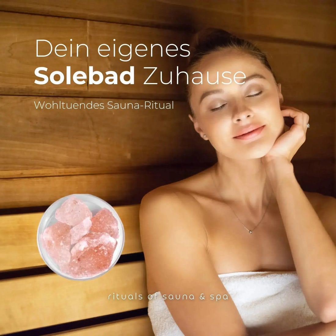 Frau in Sauna. Schüssel mit Salz. Text: Dein eigenes Solebad Zuhause. Rituals of sauna & spa.