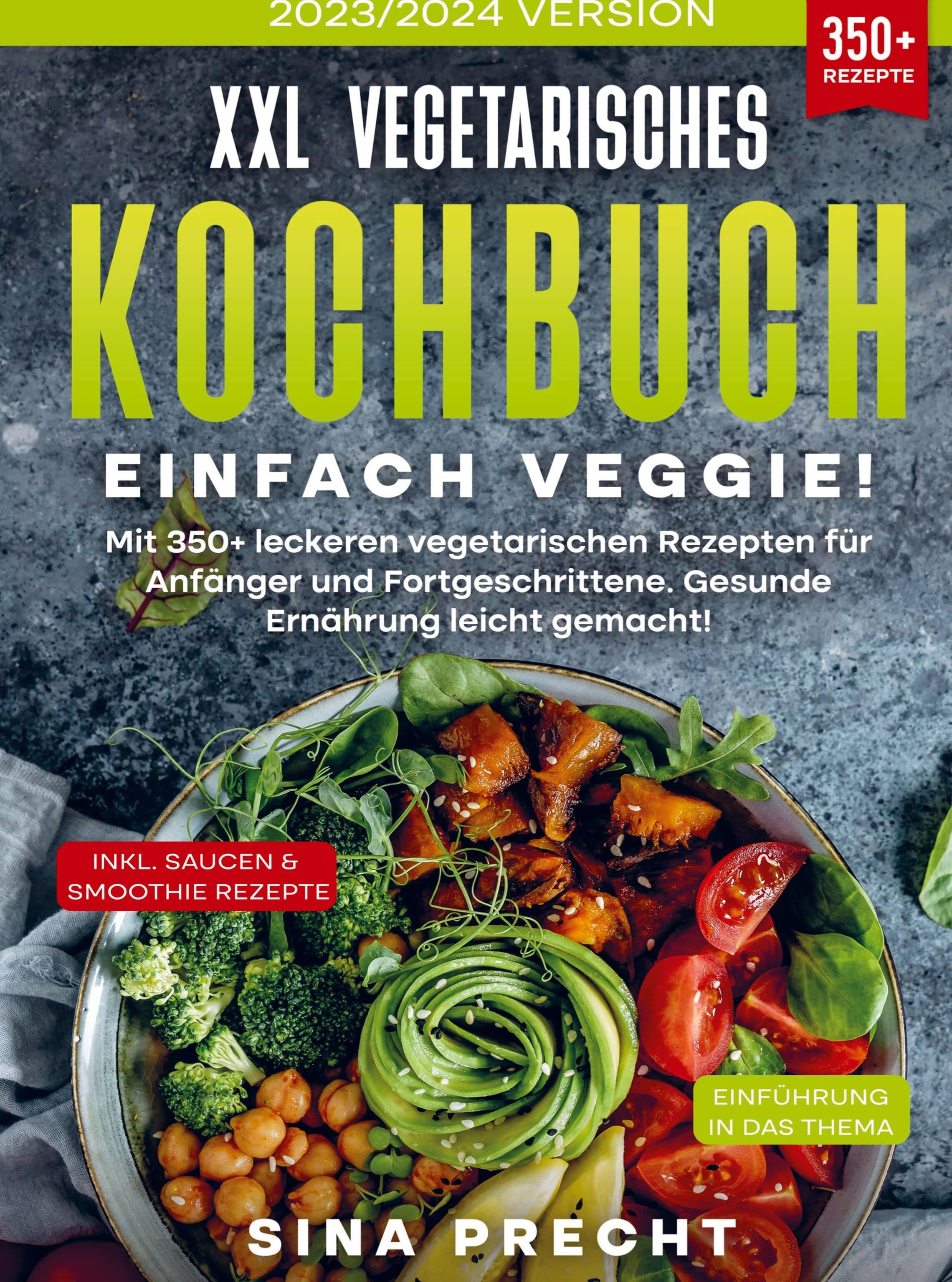XXL Vegetarisches Kochbuch - Einfach Veggie! Mit 350+ leckeren vegetarischen Rezepten für Anfänge...