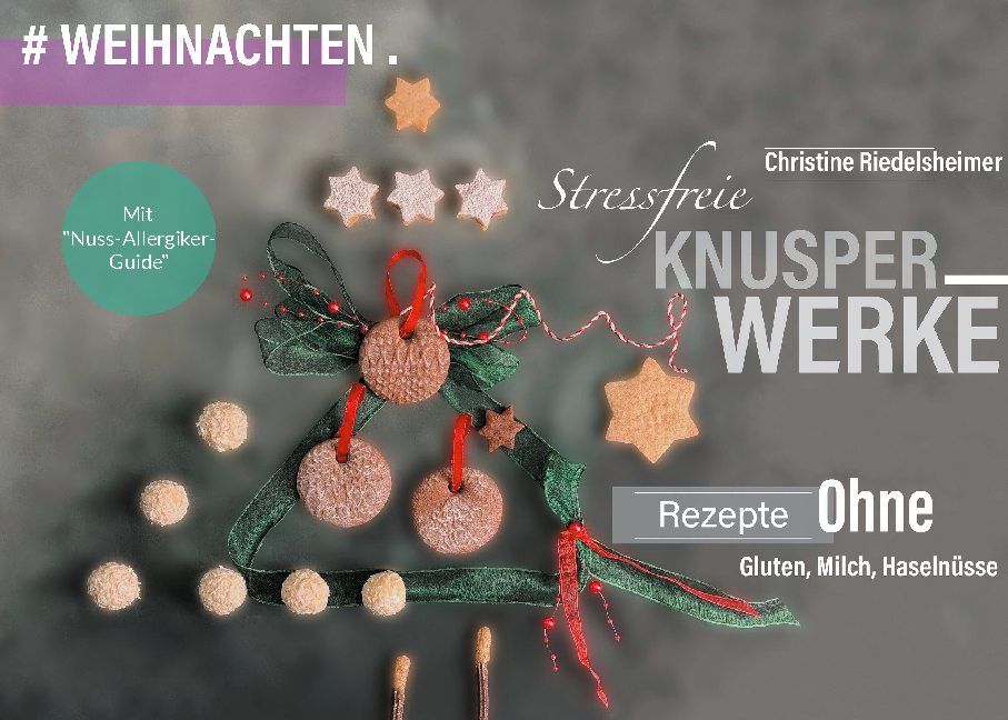 Arrangement mit Weihnachtsgebäck. Stern-, Kugel- und runde Kekse. Text: Stressfreie Knusperwerke, Rezepte ohne Gluten, Milch, Haselnüsse.