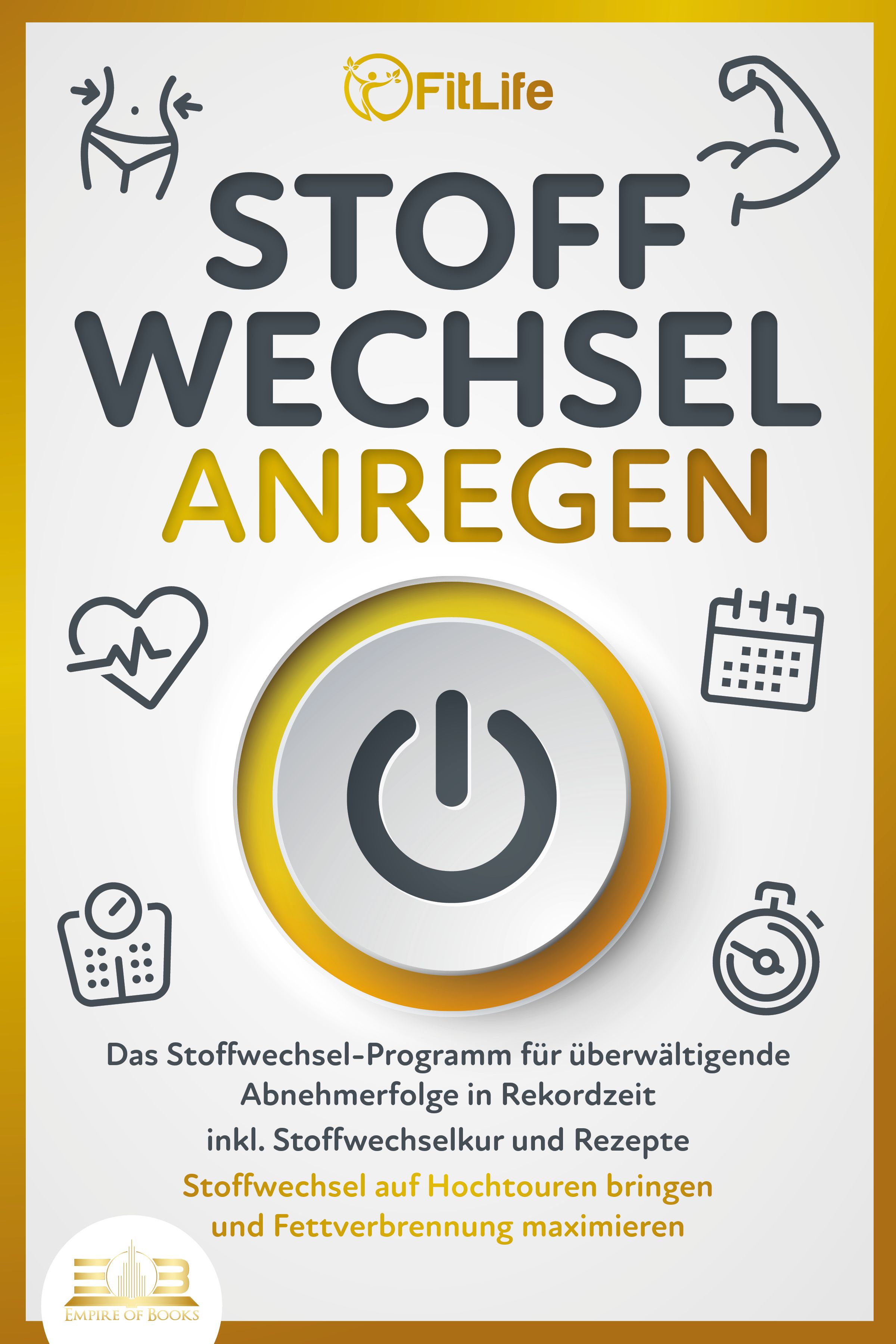 STOFFWECHSEL ANREGEN: Das Stoffwechsel-Programm für überwältigende Abnehmerfolge in Rekordzeit