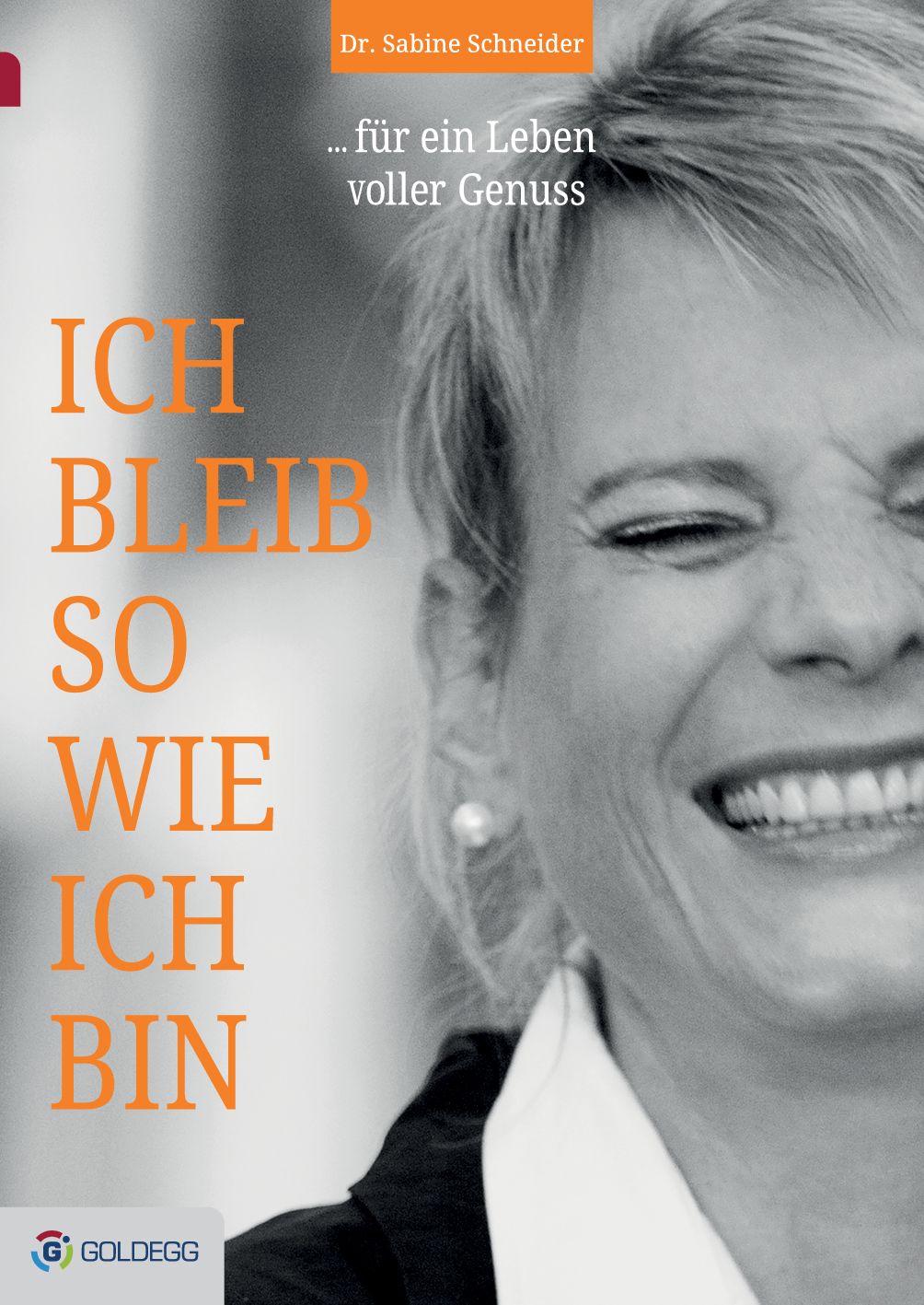 Buchcover mit Titel "Ich bleib so wie ich bin". Autorin: Dr. Sabine Schneider. Verlag: Goldegg. Frau lächelt. Titel in orange.