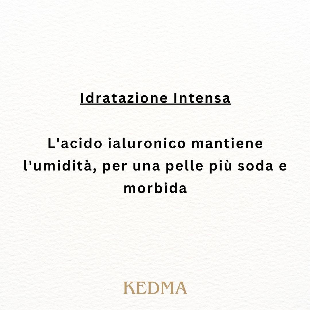Testo: Idratazione intensa. L'acido ialuronico mantiene l'umidità, per una pelle più soda e morbida. Logo Kedma.
