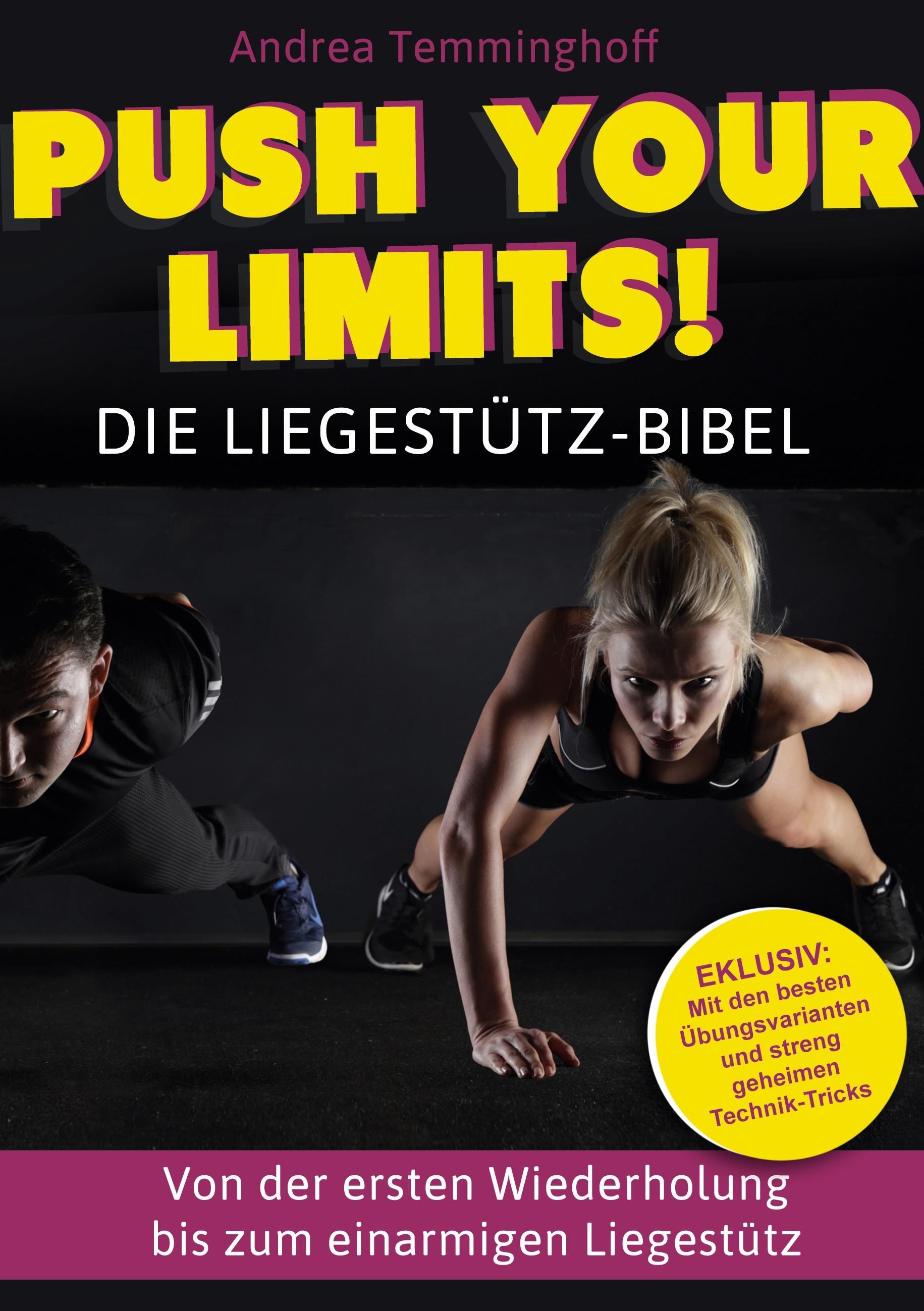 Push Your Limits! Die Liegestütz-Bibel Von der ersten Wiederholung bis zum einarmigen Liegestütz