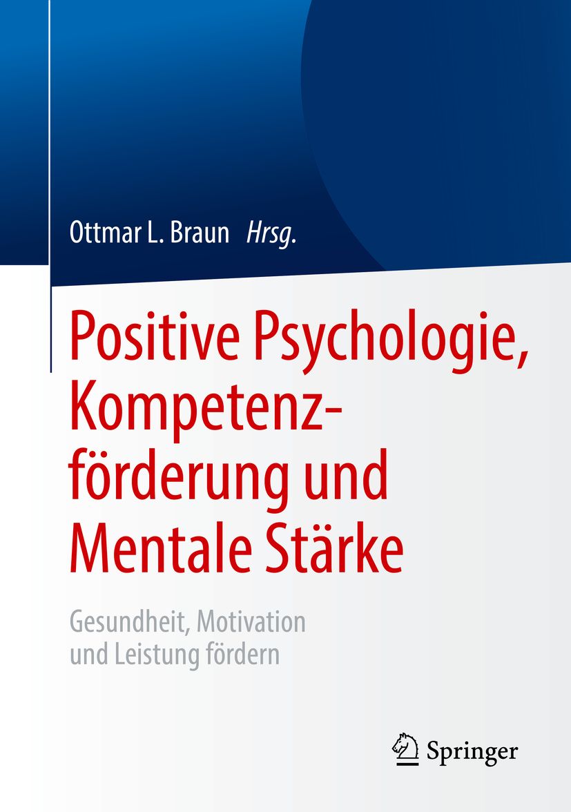Buchcover: Positive Psychologie, Kompetenzförderung und Mentale Stärke. Autor: Ottmar L. Braun. Verlag: Springer.