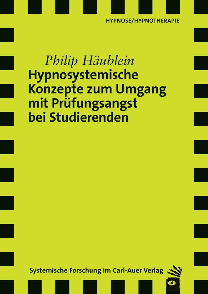 Buchcover: Hypnosystemische Konzepte zum Umgang mit Prüfungsangst bei Studierenden. Autor: Philip Häublein. Verlag: Carl-Auer.