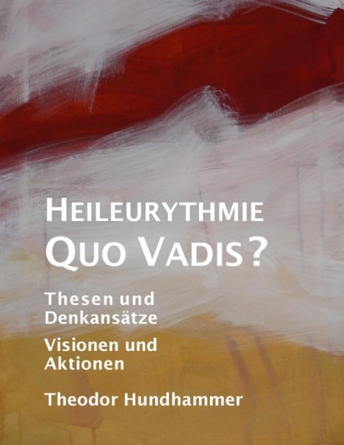Buchcover: Heileurythmie - Quo Vadis? Titel, Untertitel, Autor Theodor Hundhammer. Abstrakter Hintergrund in Rot, Weiß und Gelb.