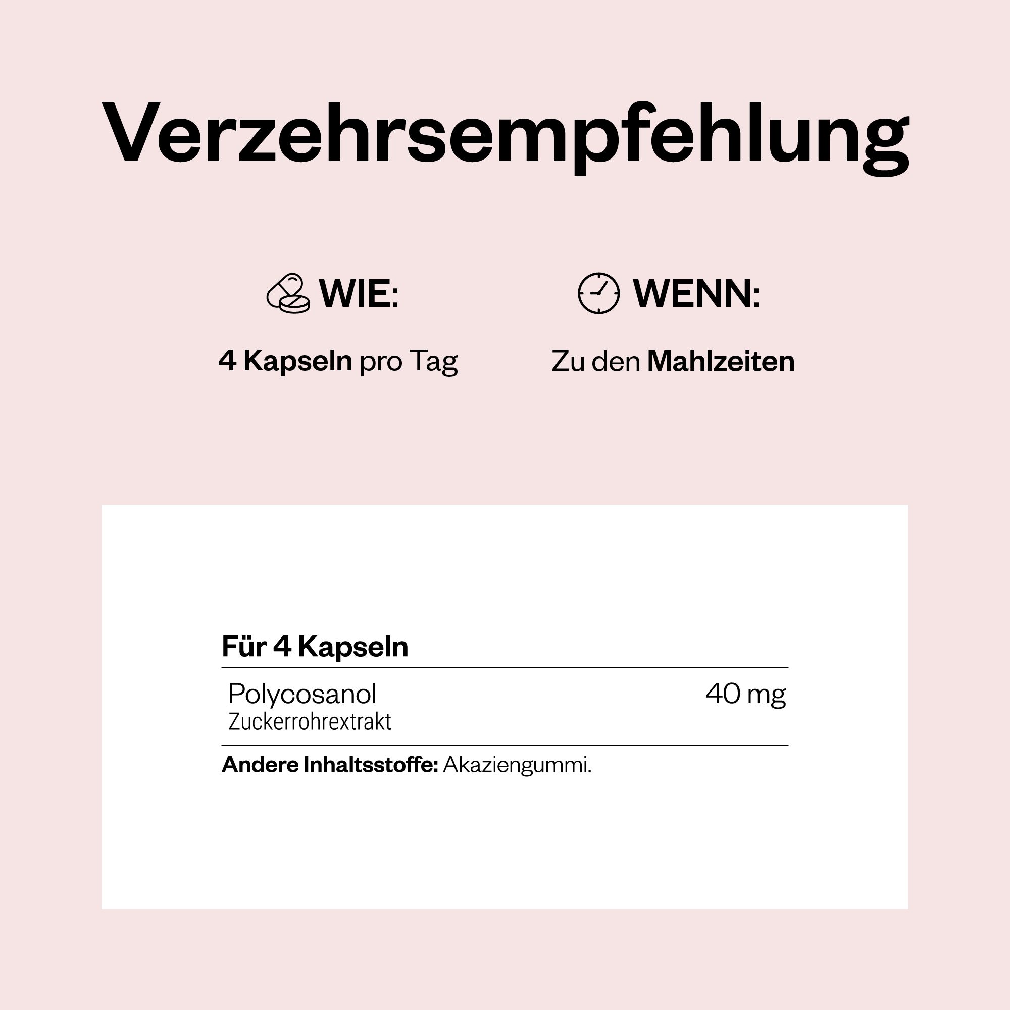 Empfehlung: 4 Kapseln pro Tag zu den Mahlzeiten. Enthält 40 mg Policosanol und Zuckerrohrextrakt. Weitere Inhaltsstoffe: Akaziengummi.