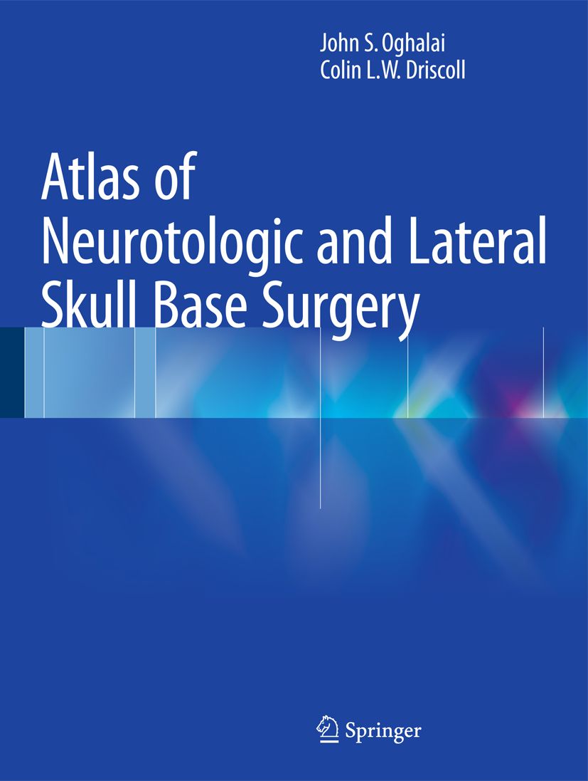 Buchcover: "Atlas of Neurotologic and Lateral Skull Base Surgery". Autoren: John S. Oghalai, Colin L.W. Driscoll. Verlag: Springer.