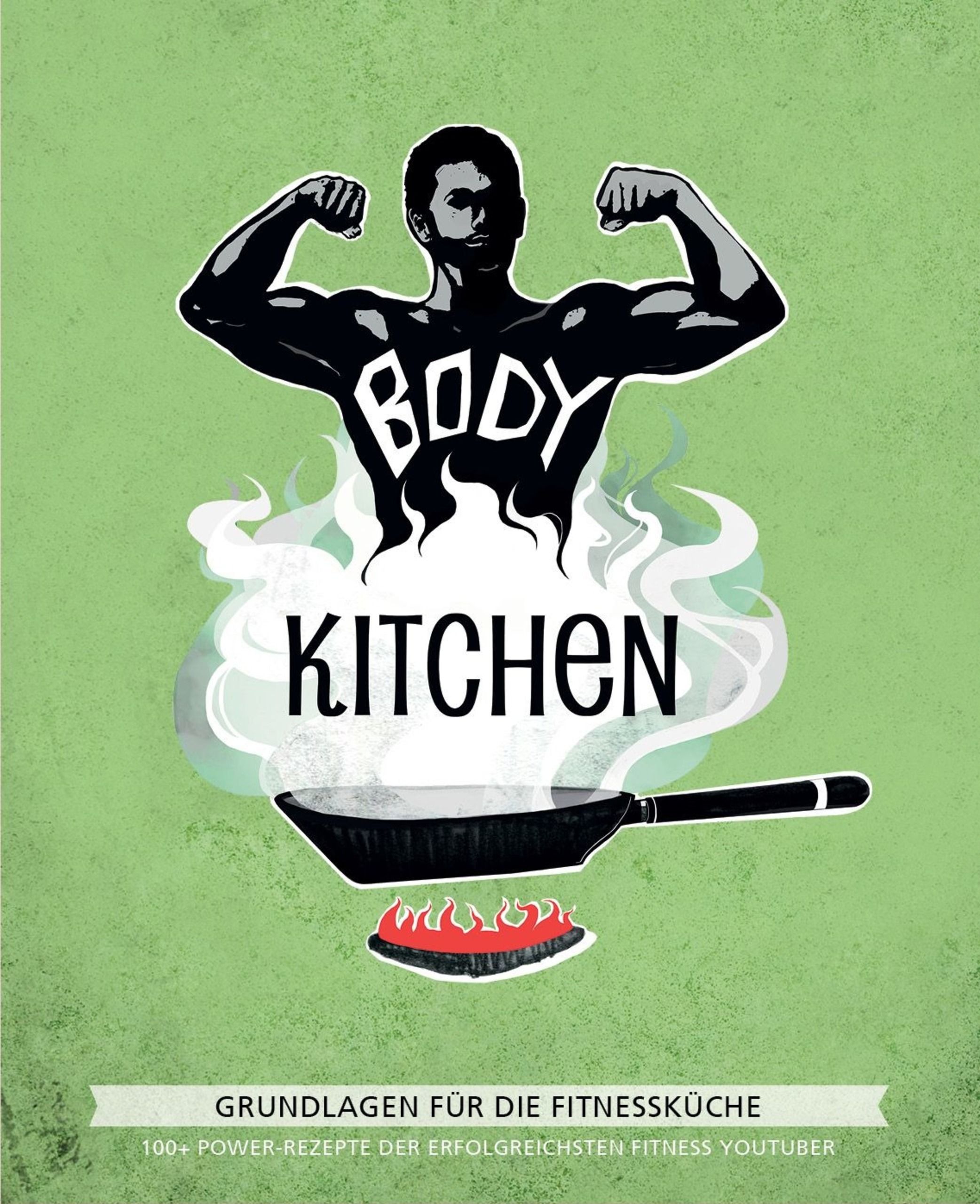 Buchcover mit muskulösem Mann, Schriftzug BODY KITCHEN, Pfanne auf Flammen. Titel: Grundlagen für die Fitnessküche.