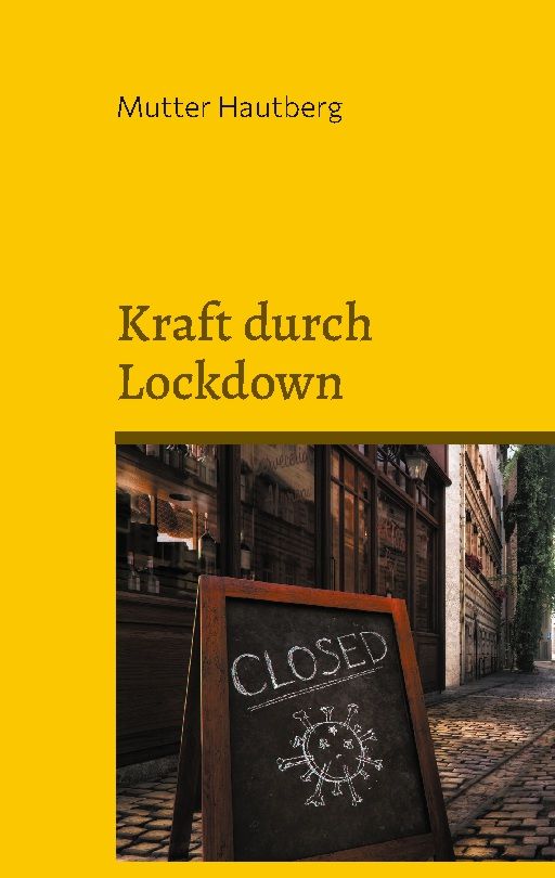 Buchcover mit Titel "Kraft durch Lockdown" und Autor "Mutter Hautberg". Im Hintergrund ein "CLOSED" Schild mit Coronavirus-Zeichnung.